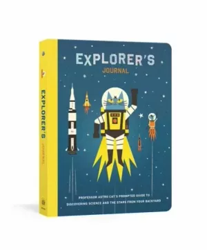 EXPLORER'S JOURNAL: PROFESSOR ASTRO CAT'S PROMPTED GUIDE TO DISCOVERING SCIENCE AND THE STARS FROM YOUR BACKYARD