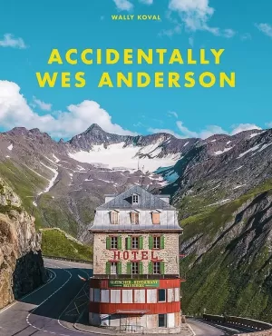 ACCIDENTALLY WES ANDERSON