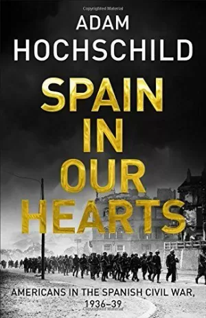 SPAIN IN OUR HEARTS: AMERICANS IN THE SPANISH CIVIL WAR