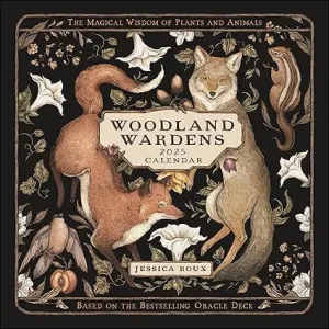 WOODLAND WARDENS 2025 WALL CALENDAR: THE MAGICAL WISDOM OF PLANTS AND ANIMALS