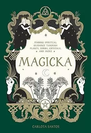 MAGICKA: FINDING SPIRITUAL GUIDANCE THROUGH PLANTS, HERBS, CRYSTALS, AND MORE