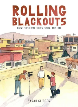 ROLLING BLACKOUTS : DISPATCHES FROM TURKEY, SYRIA AND IRAQ
