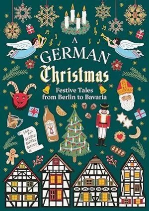 A GERMAN CHRISTMAS : FESTIVE TALES FROM BERLIN TO BAVARIA