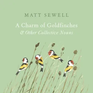 A CHARM OF GOLDFINCHES AND OTHER COLLECTIVE NOUNS