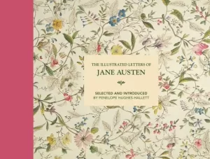 THE ILLUSTRATED LETTERS OF JANE AUSTEN: SELECTED AND INTRODUCED