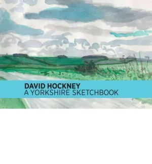 DAVID HOCKNEY: A YORKSHIRE SKETCHBOOK