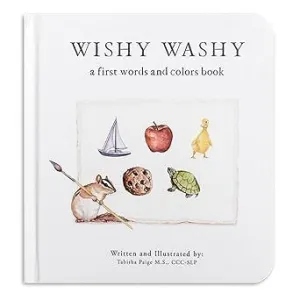 WISHY WASHY: A BOARD BOOK OF FIRST WORDS AND COLORS FOR GROWING MINDS