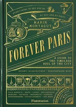 FOREVER PARIS: A GUIDE TO THE TIMELESS SOUL OF THE CITY