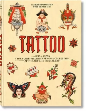 TATTOO. 1730S-1970S. HENK SCHIFFMACHER'S PRIVATE COLLECTION. 40TH ED.