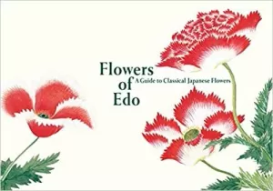 FLOWERS OF EDO: A GUIDE TO CLASSICAL JAPANESE FLOWERS