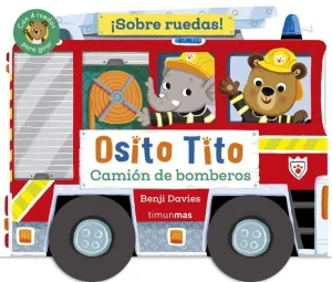 OSITO TITO. ¡SOBRE RUEDAS! CAMION DE BOMBEROS