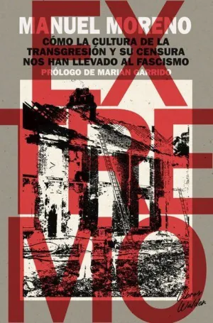 EXTREMO: CÓMO LA CULTURA DE LA TRANSGRESIÓN Y SU CENSURA NOS HAN LLEVADO AL FASCISMO