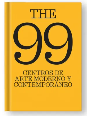 THE 99 CENTROS DE ARTE MODERNO Y CONTEMPORÁNEO.