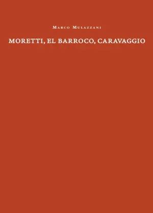 MORETTI, EL BARROCO, CARAVAGGIO