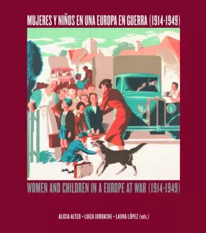 MUJERES Y NIÑOS EN UNA EUROPA EN GUERRA (1914-1949). WOMEN AND CHILDREN IN A EUR