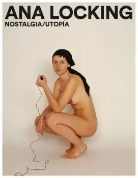 ANA LOCKING. NOSTALGIA/UTOPÍA