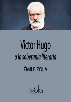 VICTOR HUGO O LA SOBERANÍA LITERARIA