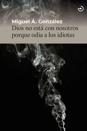 DIOS NO ESTÁ CON NOSOTROS PORQUE ODIA A LOS IDIOTAS