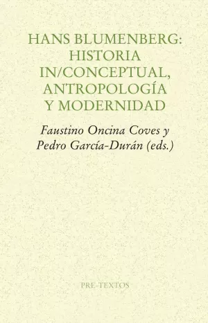 HANS BLUMENBERG: HISTORIA IN/CONCEPTUAL, ANTROPOLOGÍA Y MODERNIDAD