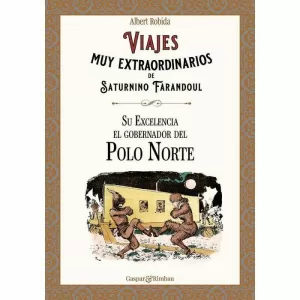 VIAJES MUY EXTRAORDINARIOS DE SATURNINO FARANDOUL. SU EXCELENCIA EL GOBERNADOR D