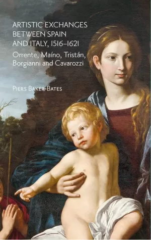 ARTISTIC EXCHANGES BETWEEN SPAIN AND ITALY, 15161621: ORRENTE, MAÍNO, TRISTÁN,