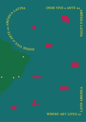 ONDE VIVE A ARTE NA AMÉRICA LATINA / WHERE ART LIVES IN LATIN AMERICA