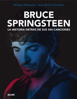 BRUCE SPRINGSTEEN. LA HISTORIA DETRÁS DE SUS 344 CANCIONES