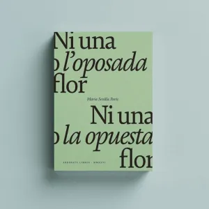 NI UNA O L'OPOSADA FLOR / NI UNA O LA OPUESTA FLOR.