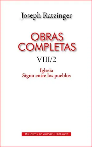 OBRAS COMPLETAS DE JOSEPH RATZINGER. VIII/2: IGLESIA. SIGNO ENTRE LOS PUEBLOS