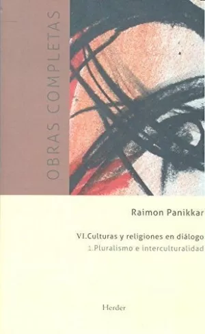 OBRAS COMPLETAS RAIMON PANIKKAR - VI. CULTURAS Y RELIGIONES EN DIÁLOGO. VOL 1. P