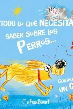 TODO LO QUE NECESITAS SABER SOBRE LOS PERROS...  CONTADO POR UN GATO