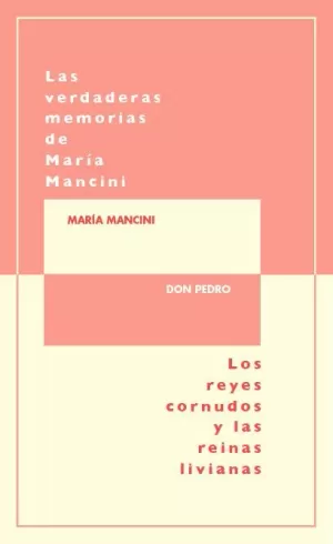 LAS VERDADERAS MEMORIAS DE MARÍA MANCINI, ESCRITAS POR ELLA MISMA/LOS REYES CORN