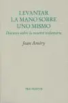  LEVANTAR LA MANO SOBRE UNO MISMO. DISCURSO SOBRE LA MUERTE VOLUNTARIA
