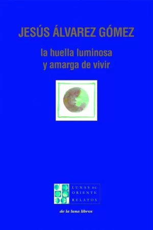 LA HUELLA LUMINOSA Y AMARGA DE VIVIR