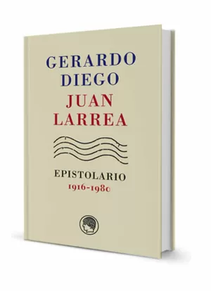 GERARDO DIEGO ? JUAN LARREA, EPISTOLARIO, 1916-1980