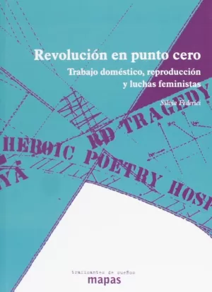 REVOLUCIÓN EN PUNTO CERO: TRABAJO DOMÉSTICO, REPRODUCCIÓN Y LUCHAS FEMINISTAS