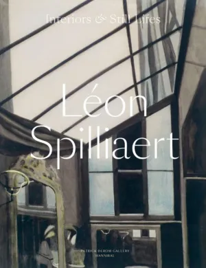 LÉON SPILLIAERT- INTERIORS & STILL LIFES