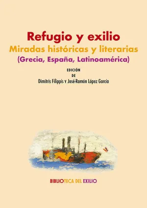 REFUGIO Y EXILIO: MIRADAS HISTÓRICAS Y LITERARIAS (GRECIA, ESPAÑA, LATINOAMÉRICA