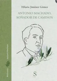 ANTONIO MACHADO, SOÑADOR DE CAMINOS