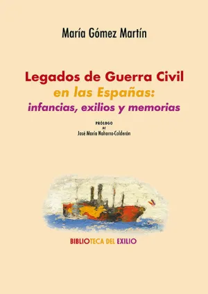 LEGADOS DE GUERRA CIVIL EN LAS ESPAÑAS: INFANCIAS, EXILIOS Y MEMORIAS