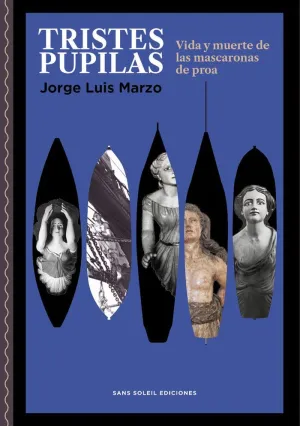TRISTES PUPILAS:VIDA Y MUERTE DE LAS MASCARONAS DE PROA